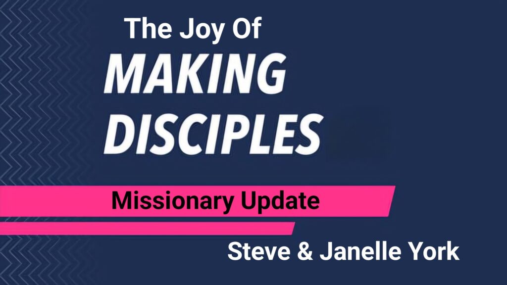 Sunday Service, August 2nd “The Joy Of Making Disciples” – Missionary Update; Steve & Janelle York
